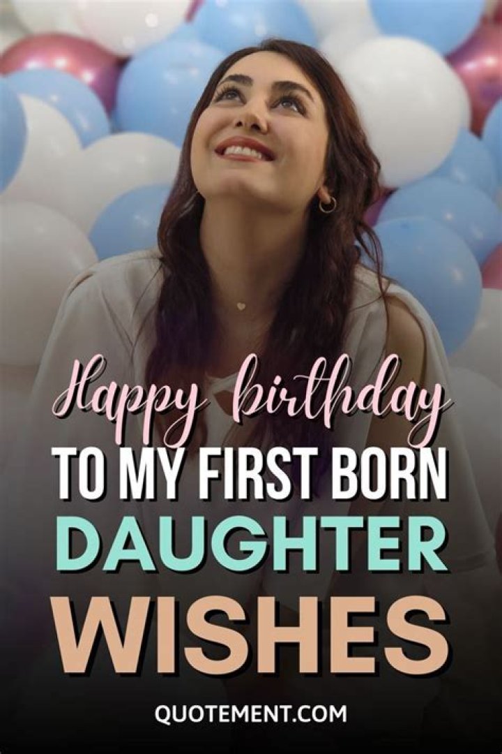 Heartfelt Birthday Wishes For Your First Born Daughter